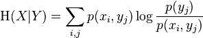  \Eta(X|Y)=\sum_{i,j}p(x_{i},y_{j})\log\frac{p(y_{j})}{p(x_{i},y_{j})}