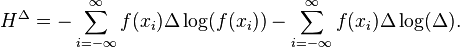 H^{\Delta} = - \sum_{i=-\infty}^{\infty}  f(x_i)  \Delta \log (f(x_i)) -\sum_{i=-\infty}^{\infty} f(x_i) \Delta \log (\Delta).