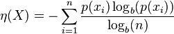 \eta(X) = -\sum_{i=1}^n \frac{p(x_i) \log_b (p(x_i))}{\log_b (n)}