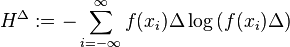 H^{\Delta} :=- \sum_{i=-\infty}^{\infty} f(x_i)  \Delta \log \left(  f(x_i)  \Delta \right)