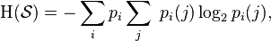 \Eta(\mathcal{S}) = - \sum_i p_i \sum_j  \  p_i (j) \log_2 p_i (j), \,\!