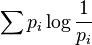 \sum{p_i\log{1\over p_i}}