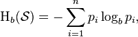  \Eta_b(\mathcal{S}) = - \sum_{i=1}^n p_i \log_b p_i, \,\!