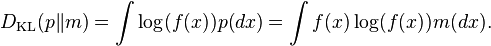 D_{\mathrm{KL}}(p \| m ) = \int \log (f(x)) p(dx) = \int f(x)\log (f(x)) m(dx) .