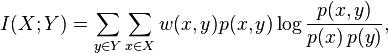  I(X;Y) = \sum_{y \in Y} \sum_{x \in X} w(x,y) p(x,y) \log \frac{p(x,y)}{p(x)\,p(y)}, 