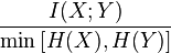 \frac{I(X;Y)}{\min\left[ H(X),H(Y)\right]}