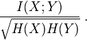 
\frac{I(X;Y)}{\sqrt{H(X)H(Y)}}\; .
