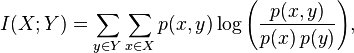  I(X;Y) = \sum_{y \in Y} \sum_{x \in X} 
                 p(x,y) \log{ \left(\frac{p(x,y)}{p(x)\,p(y)}
                              \right) }, \,\!
