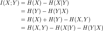 
\begin{align}
I(X;Y) & {} = H(X) - H(X|Y) \\ 
& {} = H(Y) - H(Y|X) \\ 
& {} = H(X) + H(Y) - H(X,Y) \\
& {} = H(X,Y) - H(X|Y) - H(Y|X)
\end{align}
